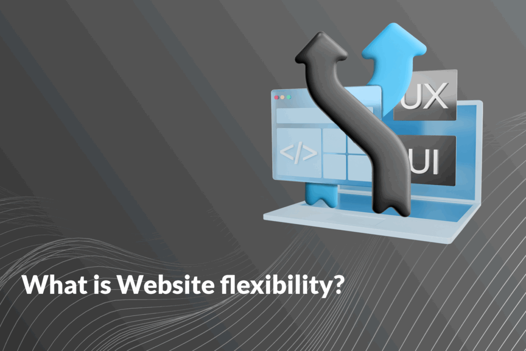What is Website flexibility?